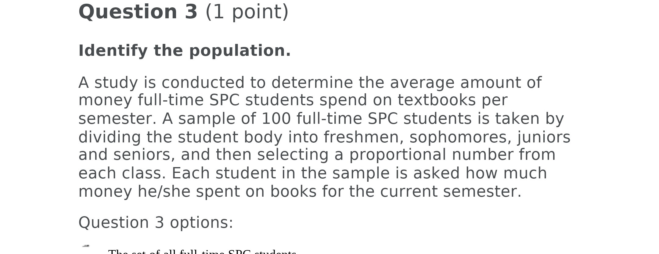 Question 3 (1 point) Identify the population. A study is conducted