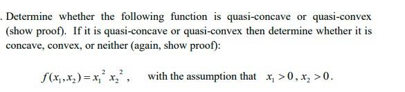 here is the question Determine whether the following function is quasi-concave or