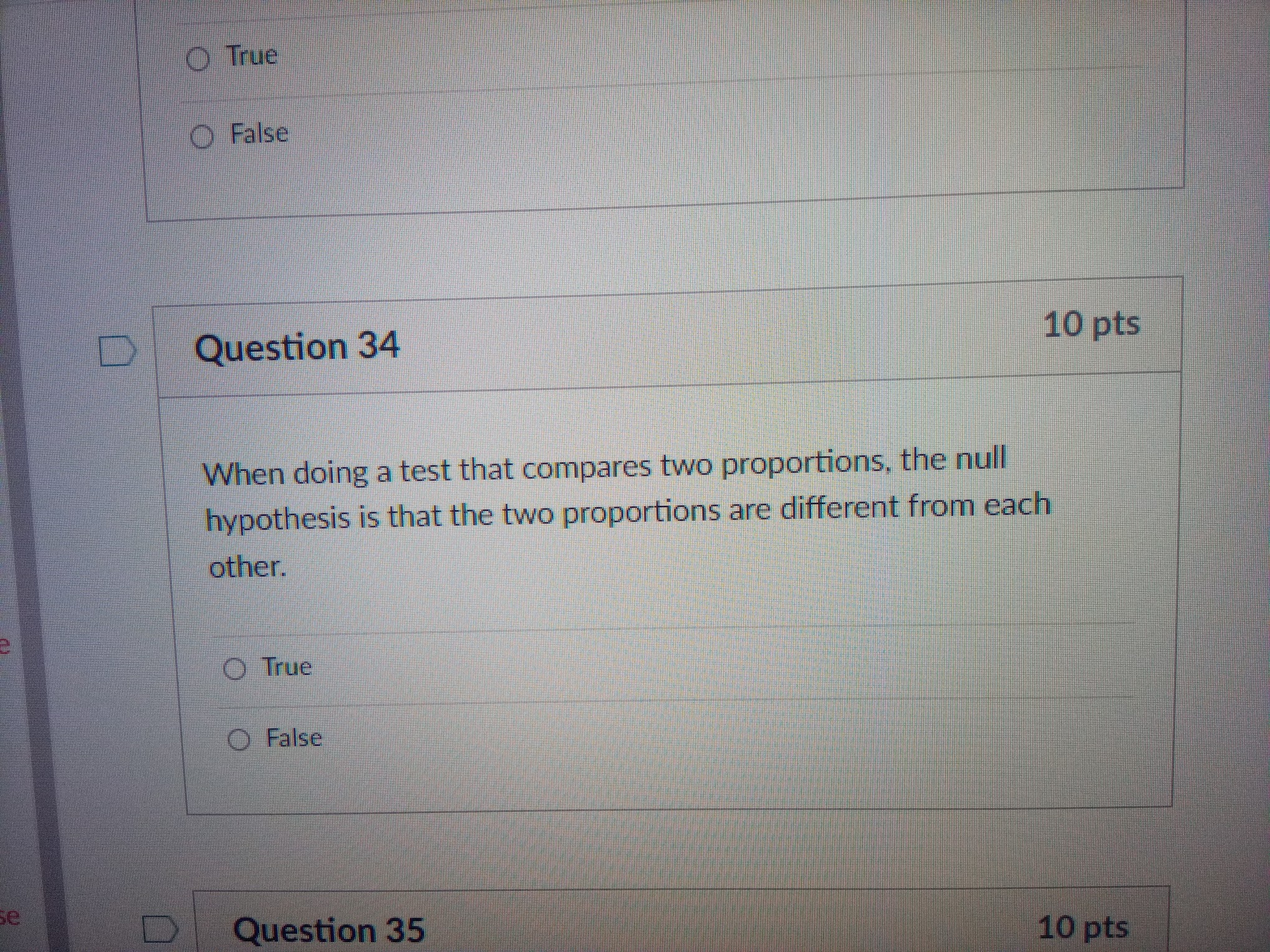  O True O False D Question 34 10 pts When doing