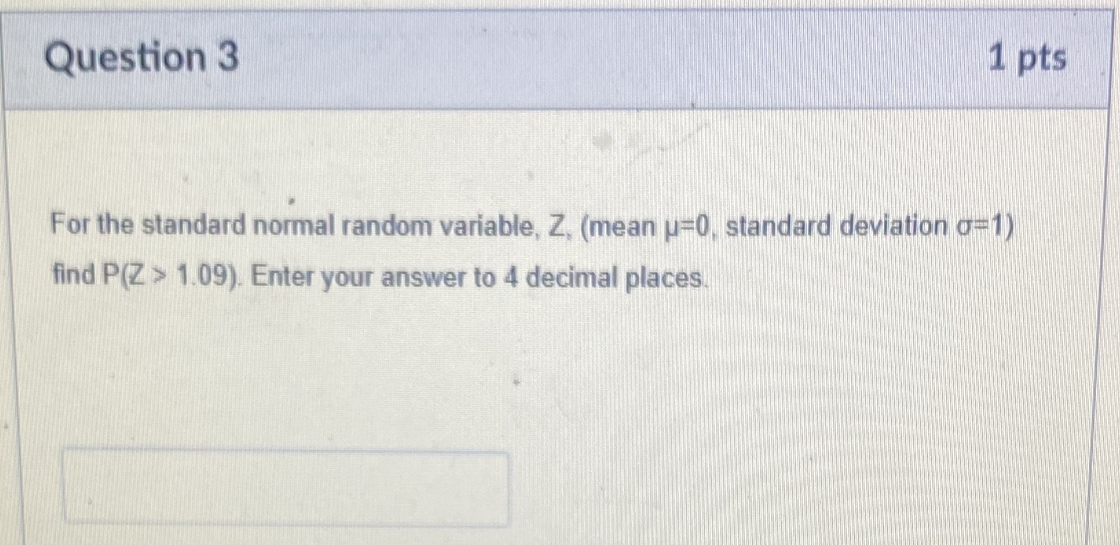 Question 3 1 pts For the standard normal random variable, Z,
