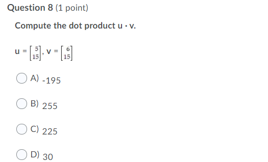 Compute the dot product u v. Question 8 (1 point) Compute the