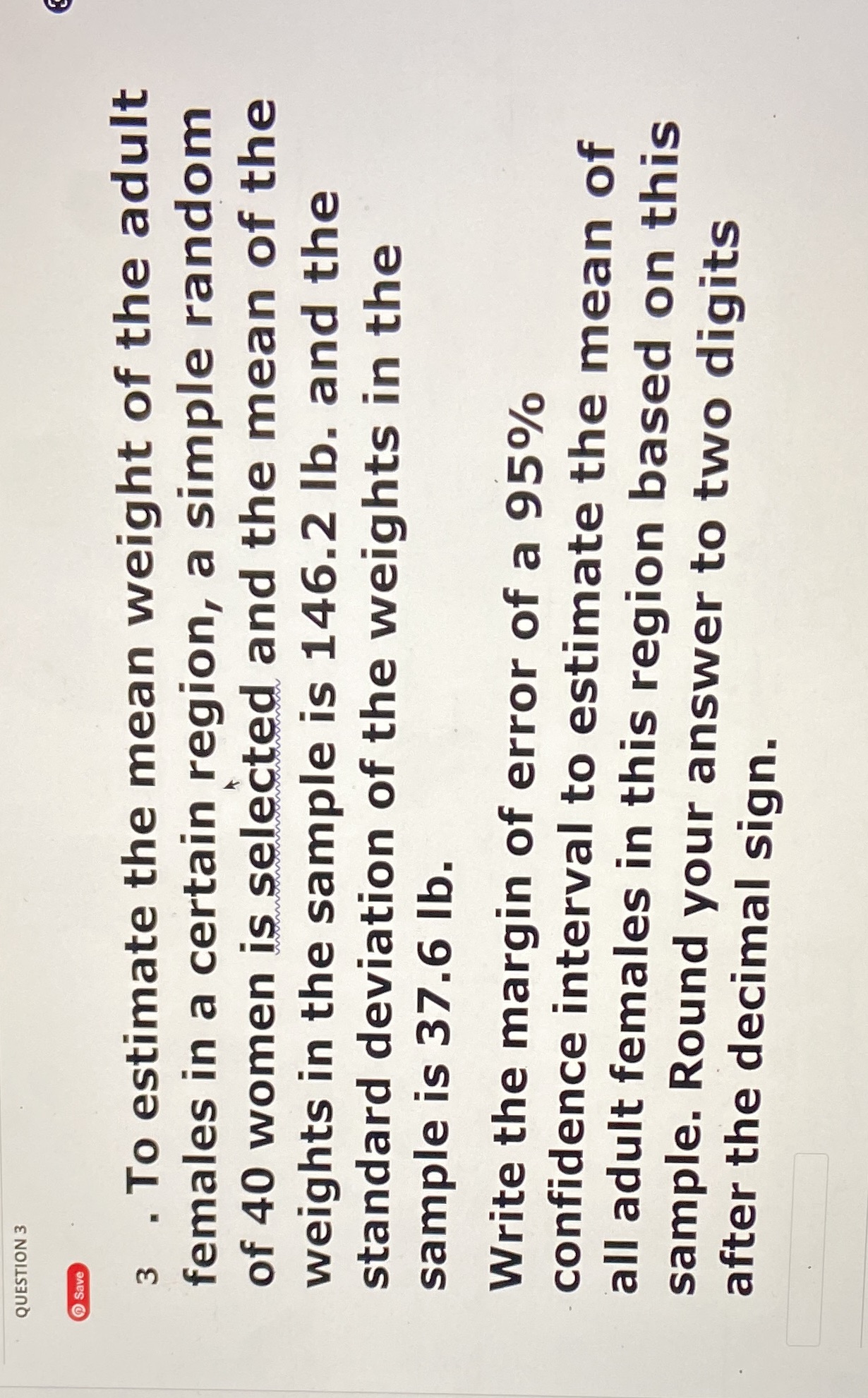  QUESTION 3 Save 3 . To estimate the mean weight of