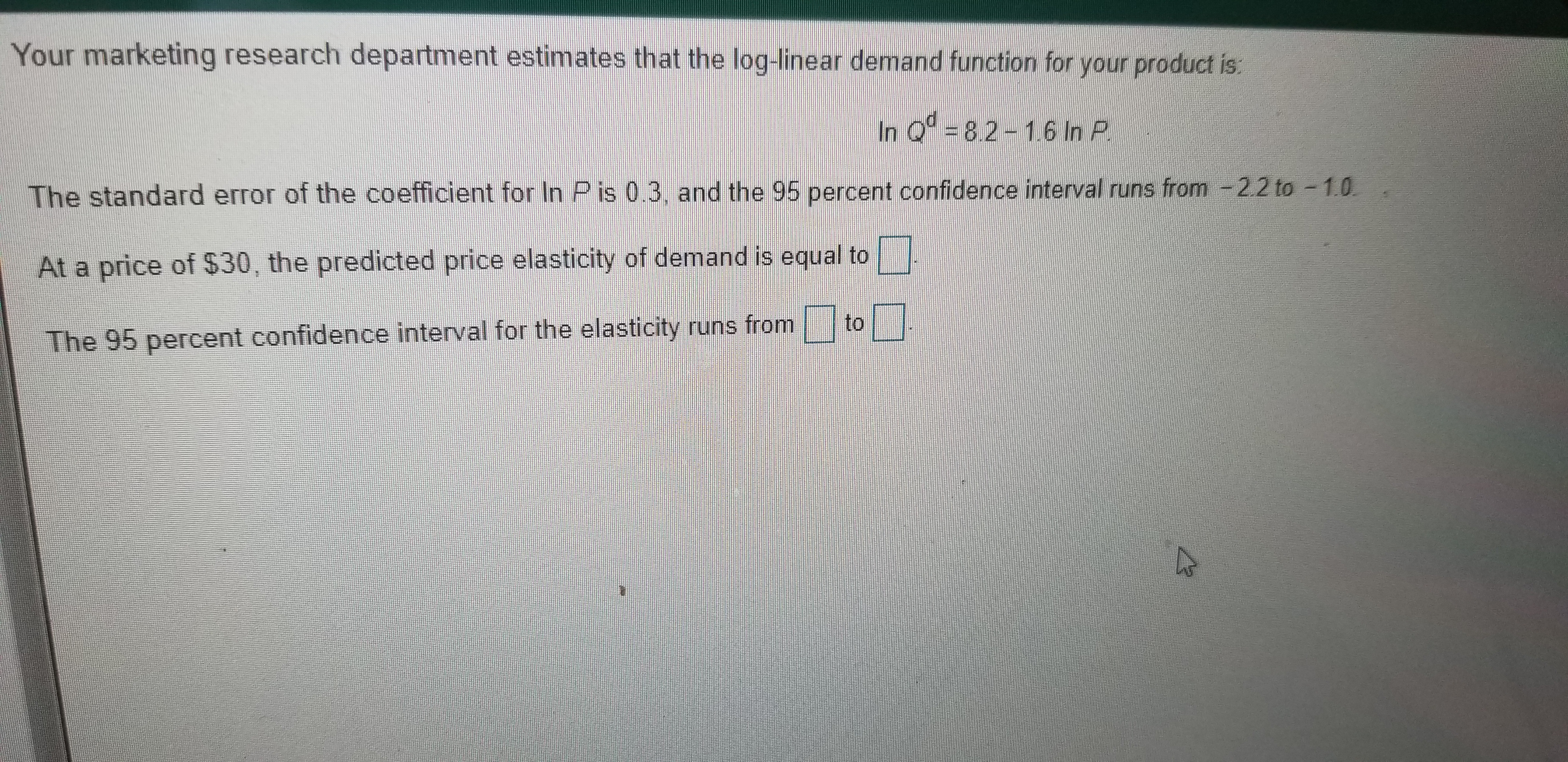  Your marketing research department estimates that the log-linear demand function for