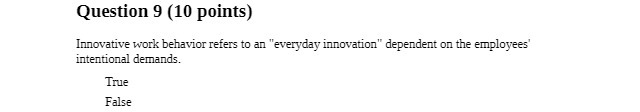  Question 9 (10 points) Innovative work behavior refers to an "everyday