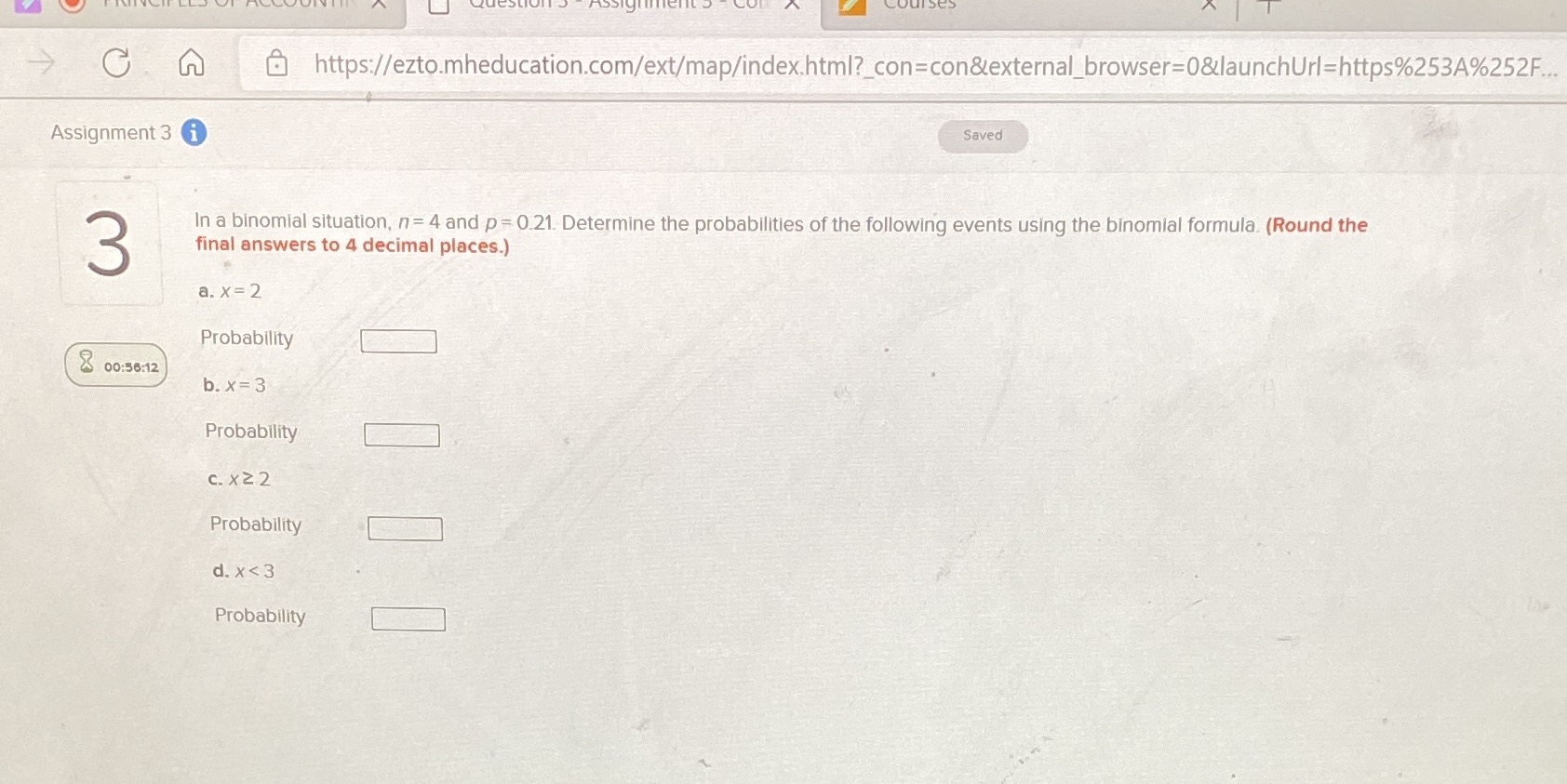 https://ezto.mheducation.com/ext/map/index.html?_con=con&external_browser=0&launchUrl=https%253A%252F.. Saved Assignment 3 In a binomial situation, n = 4