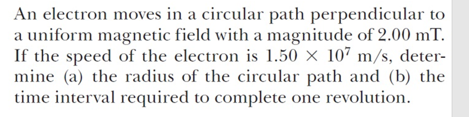 An electron moves in a circular path perpendicular to a uniform