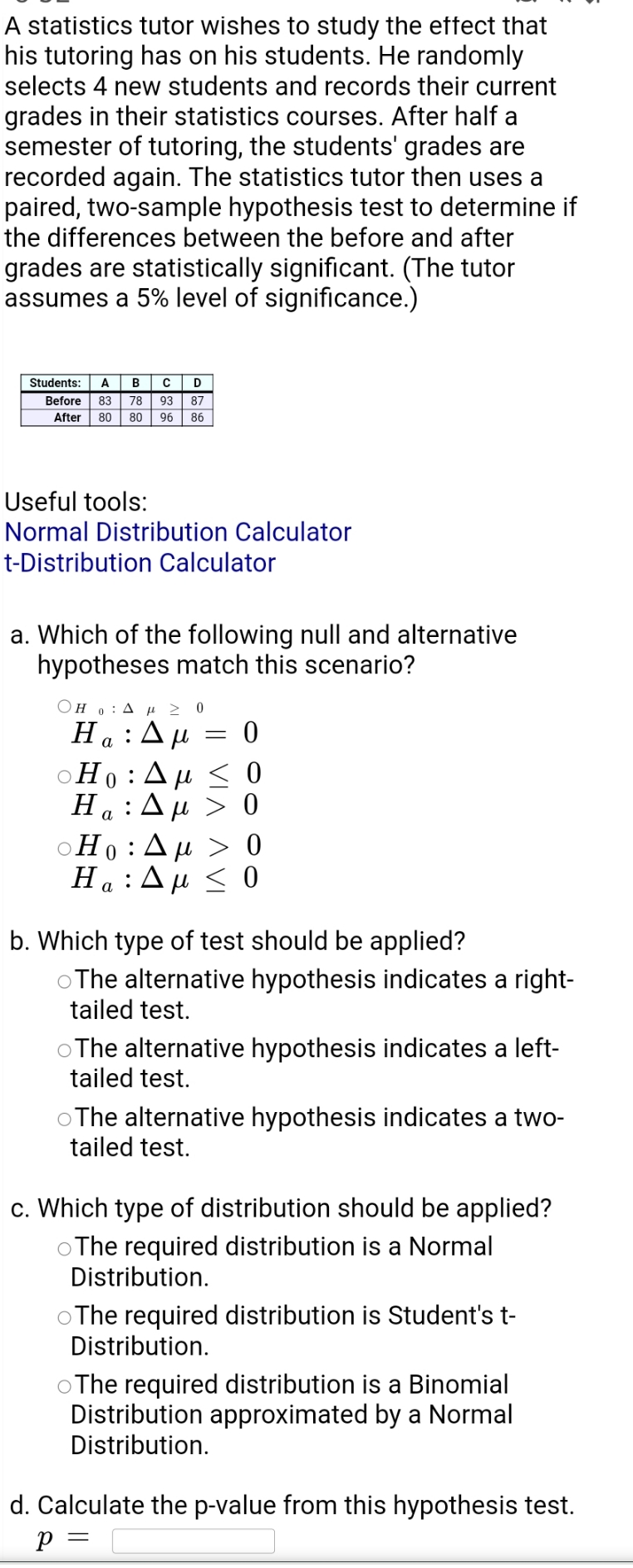 please assist A statistics tutor wishes to study the effect that his