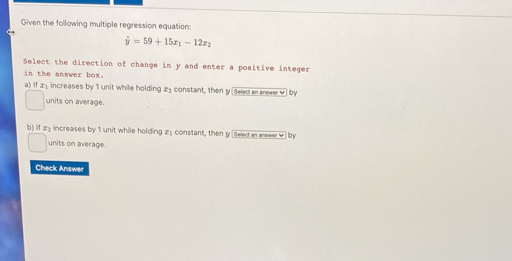  Given the following multiple regression equation: y = 59 + 15x1