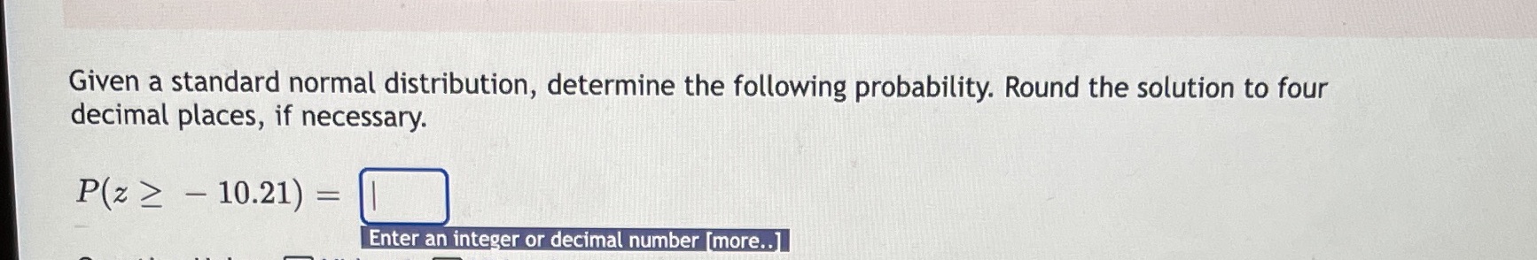  Given a standard normal distribution, determine the following probability. Round the