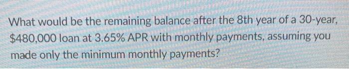  What would be the remaining balance after the 8th year of