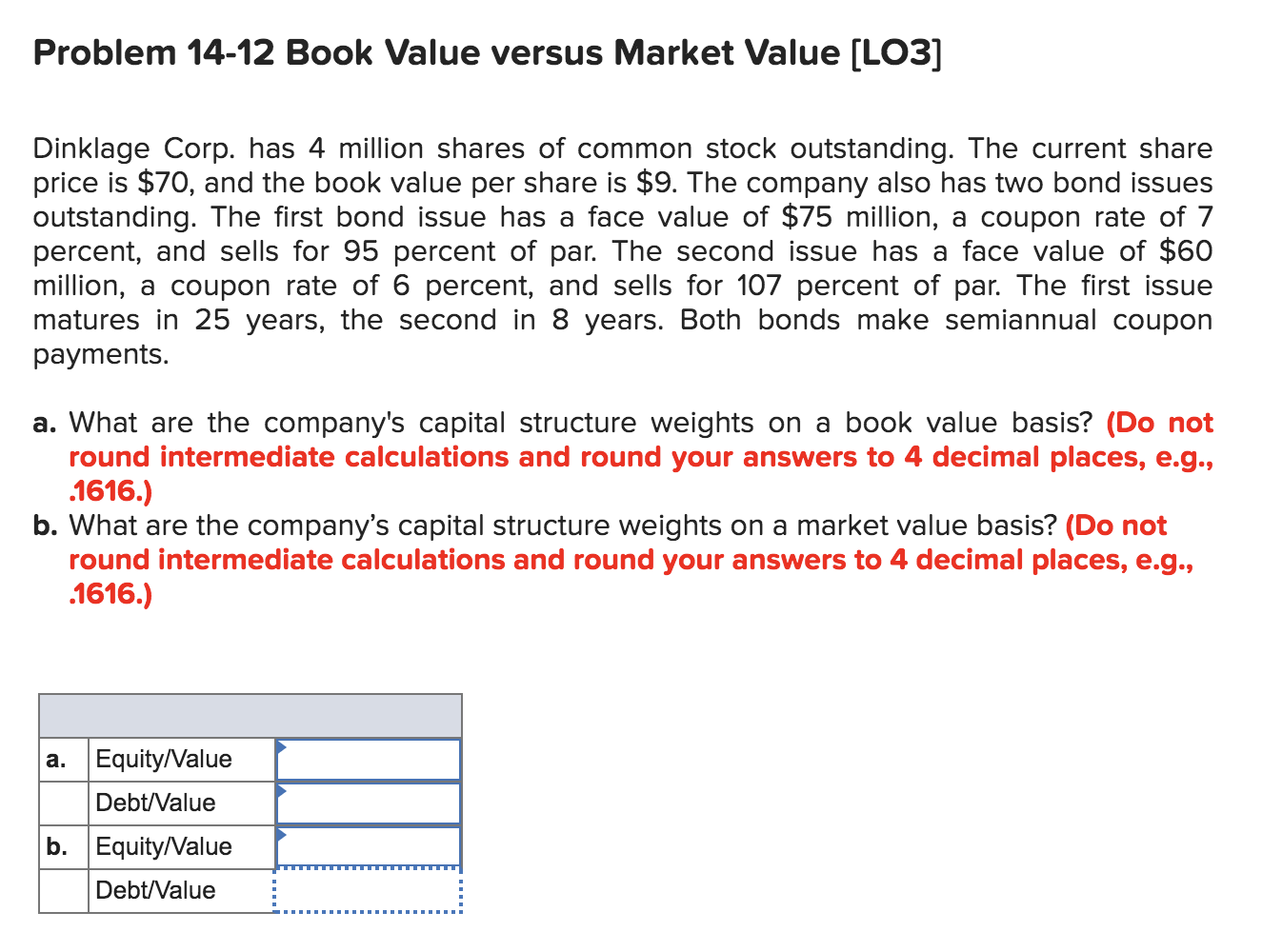  Problem 14-12 Book Value versus Market Value (LO3] Dinklage Corp. has