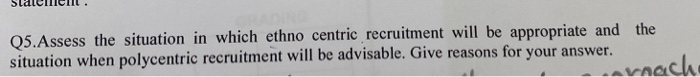  statememt . Q5.Assess the situation in which ethno centric recruitment will