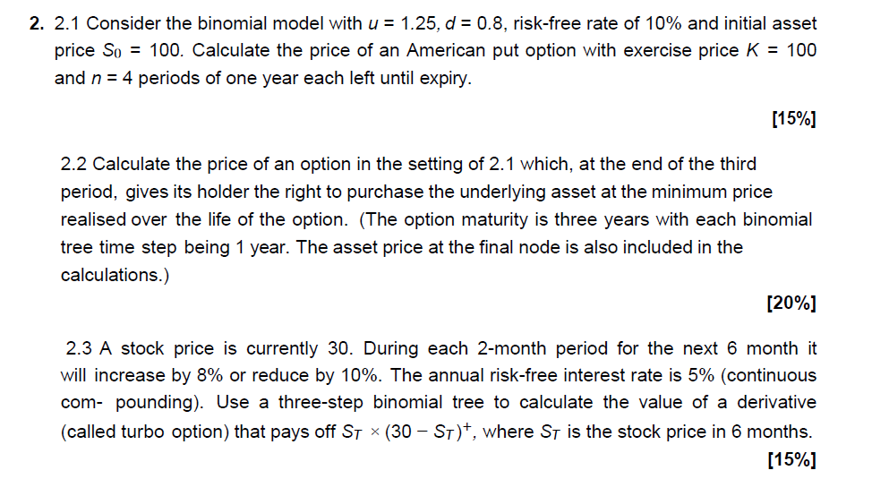  2. 2.1 Consider the binomial model with u = 1.25, d
