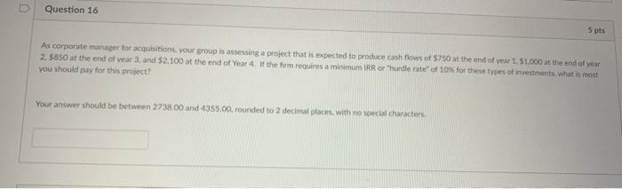  Question 16 5 pts As corporate manager for acquisitions, your group