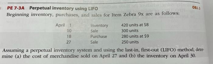  OB). 3 PE 7-3A Perpetual inventory using LIFO Beginning inventory, purchases,