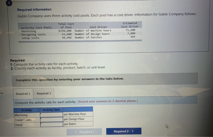  Required information Gable Company uses three activity cost pools. Each pool