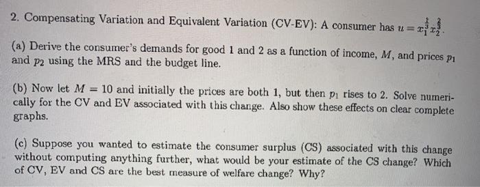  2. Compensating Variation and Equivalent Variation (CV-EV): A consumer has u=2