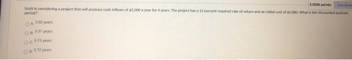  5.5556 points Scott is considering a project that will produce cash