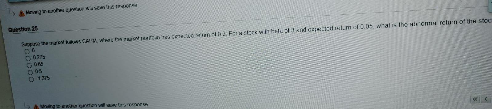  > Moving to another question will save this response Question 25