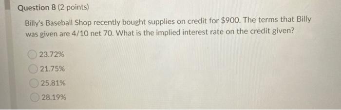  Question 8 (2 points) Billy's Baseball Shop recently bought supplies on