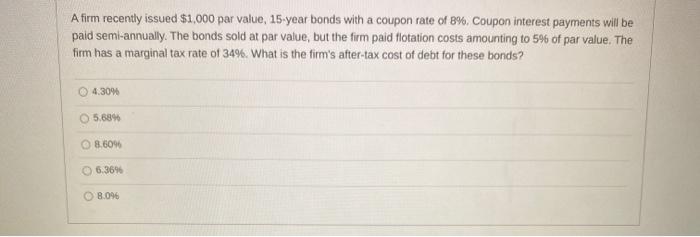  A firm recently issued $1,000 par value, 15-year bonds with a