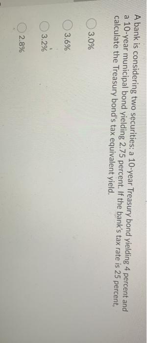  A bank is considering two securities: a 10-year Treasury bond yielding