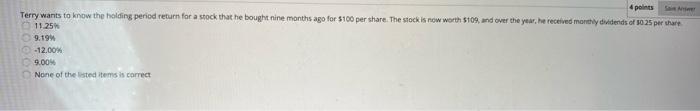  4 points Terry wants to know the holding period return for