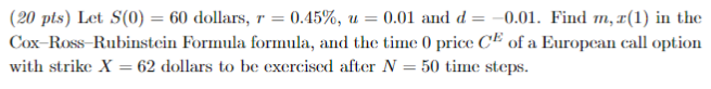  (20 pts) Let S(0) = 60 dollars, r = 0.45%, u