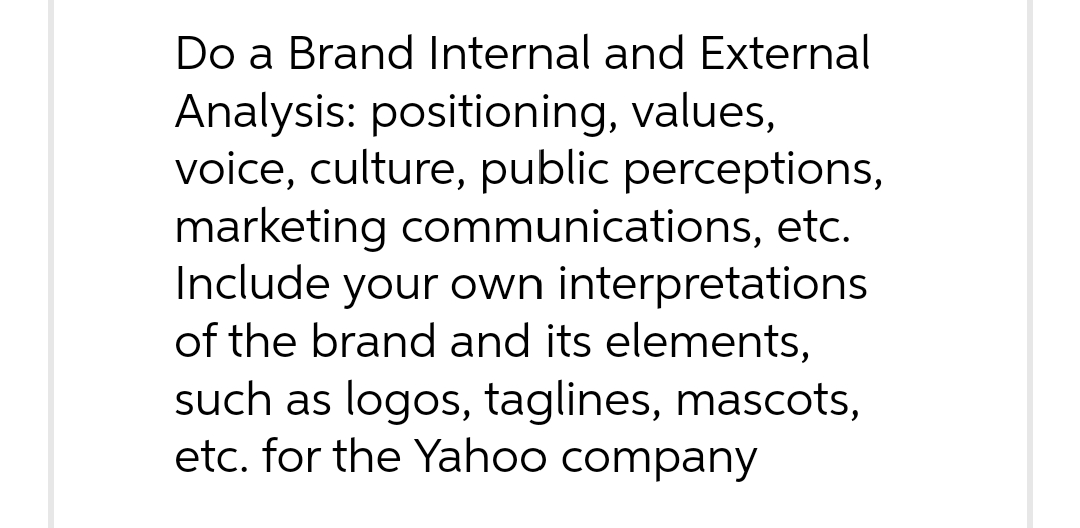 Do a Brand Internal and External Analysis: positioning, values, voice, culture,