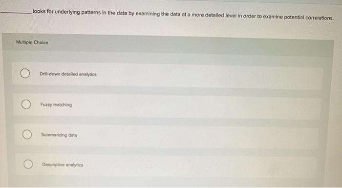  looks for underlying patterns in the data by examining the data
