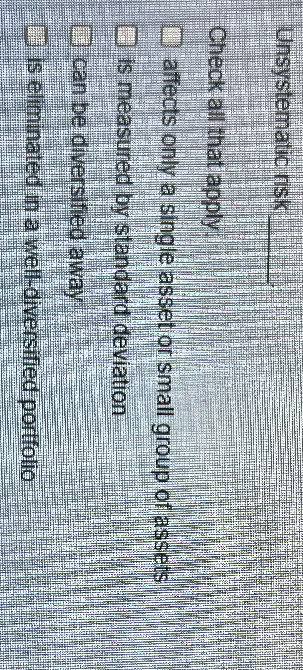 Unsystematic risk Check all that apply O affects only a single