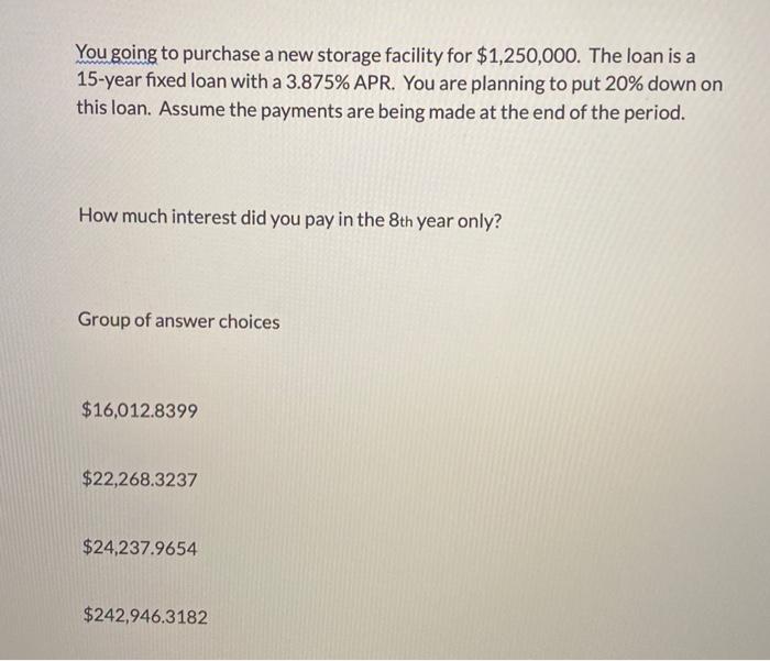  You going to purchase a new storage facility for $1,250,000. The