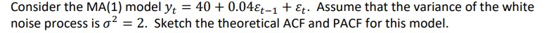  Consider the MA(1) model yt = 40 + 0.048t-1 + Et.