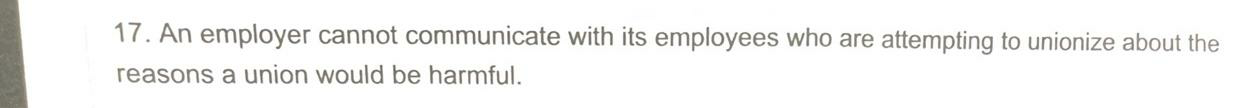 True or False. 17. An employer cannot communicate with its employees who
