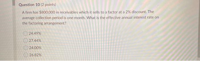  Question 10 (2 points) A firm has $800,000 in receivables which