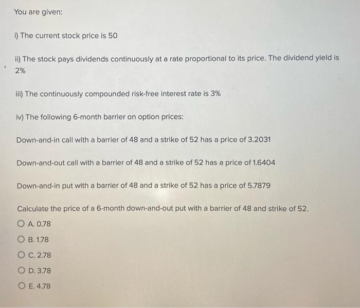  You are given: 1) The current stock price is 50 ii)