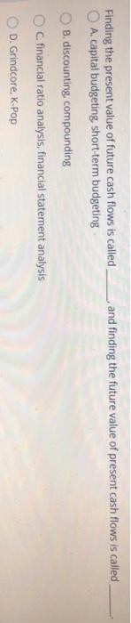  and finding the future value of present cash flows is called