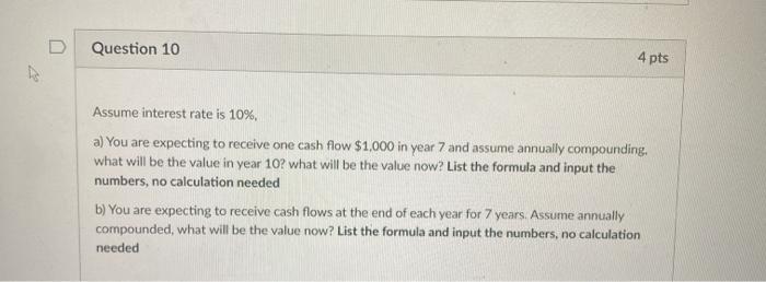  D Question 10 4 pts Assume interest rate is 10%, a)