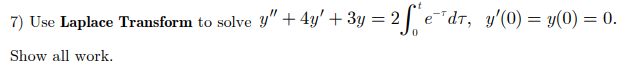 7) Use Laplace Transform to solve y" + + 3" = 2