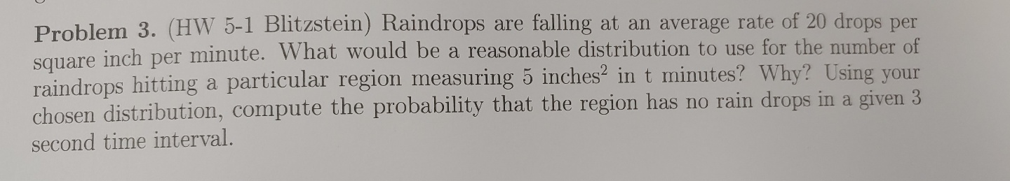 Problem 3. (HW 5-1 Blitzstein) Raindrops are falling at an average