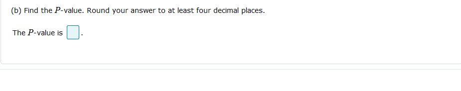please help (b) Find the P-value. Round your answer to at least