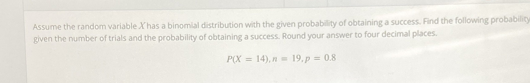 Assume the random variable Xhas a binomial distribution with the given