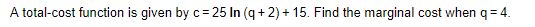  A total-cost function is given by c =25 In (q +