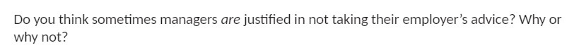 Do you think sometimes managers are justified in not taking their employer's