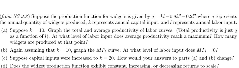  Umm NS 9.2] Suppose the production function for widgets is given