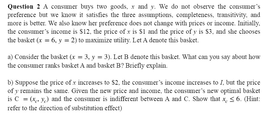 Question 2 A consumer buys two goods, x and y. We