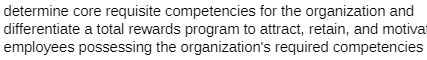  determine core requisite competencies for the organization and differentiate a total
