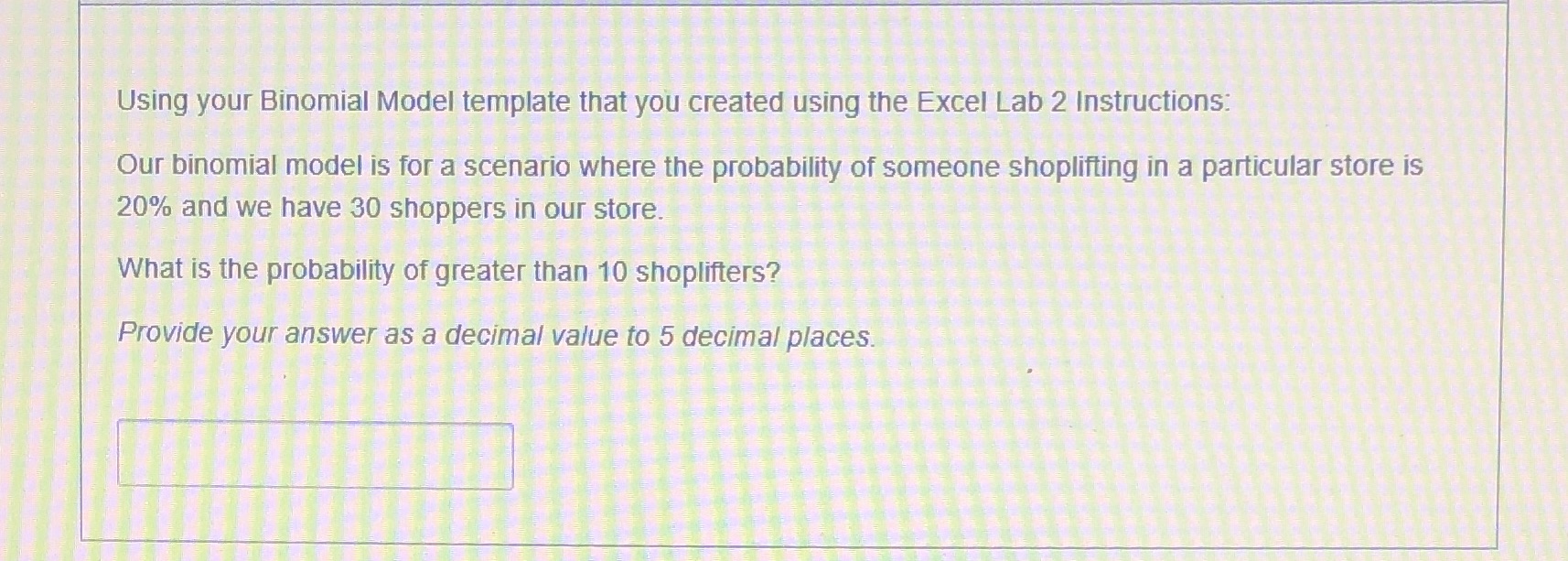  Using your Binomial Model template that you created using the Excel