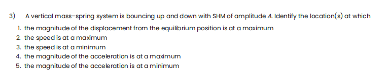  3) A vertical mass-spring system is bouncing up and down with