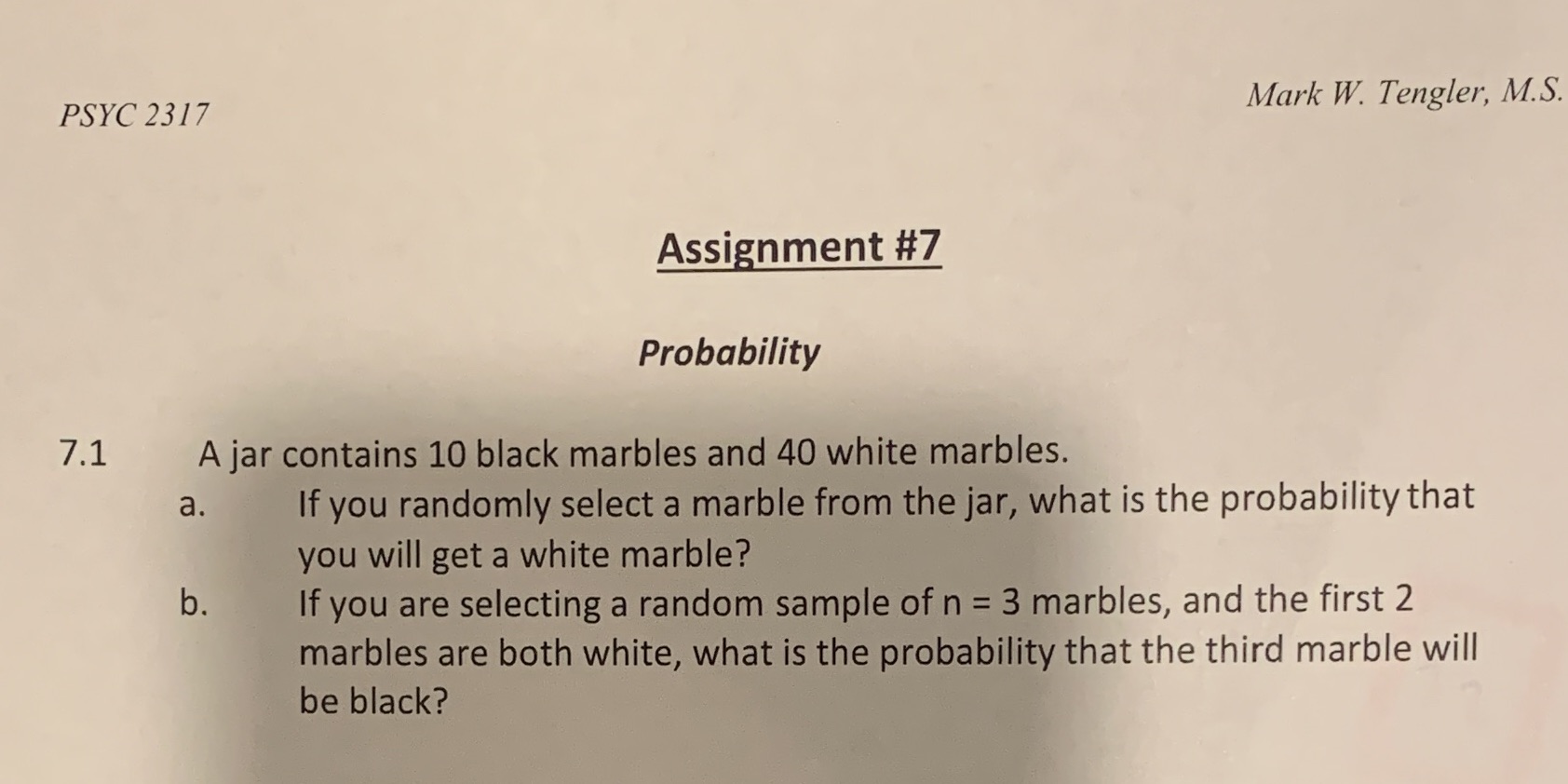 PSYC 2317 Mark W. Tengler, M.S. Assignment #7 Probability 7.1 A